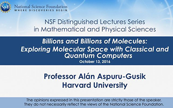 Title slide, NSF Distinguished Lecture Series in Mathematical and Physical Sciences: Professor Alán Aspuru-Guzik from Harvard University